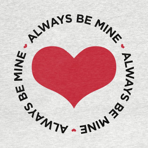 Always Be Mine cute heart Valentine's Day t-shirt by e2productions